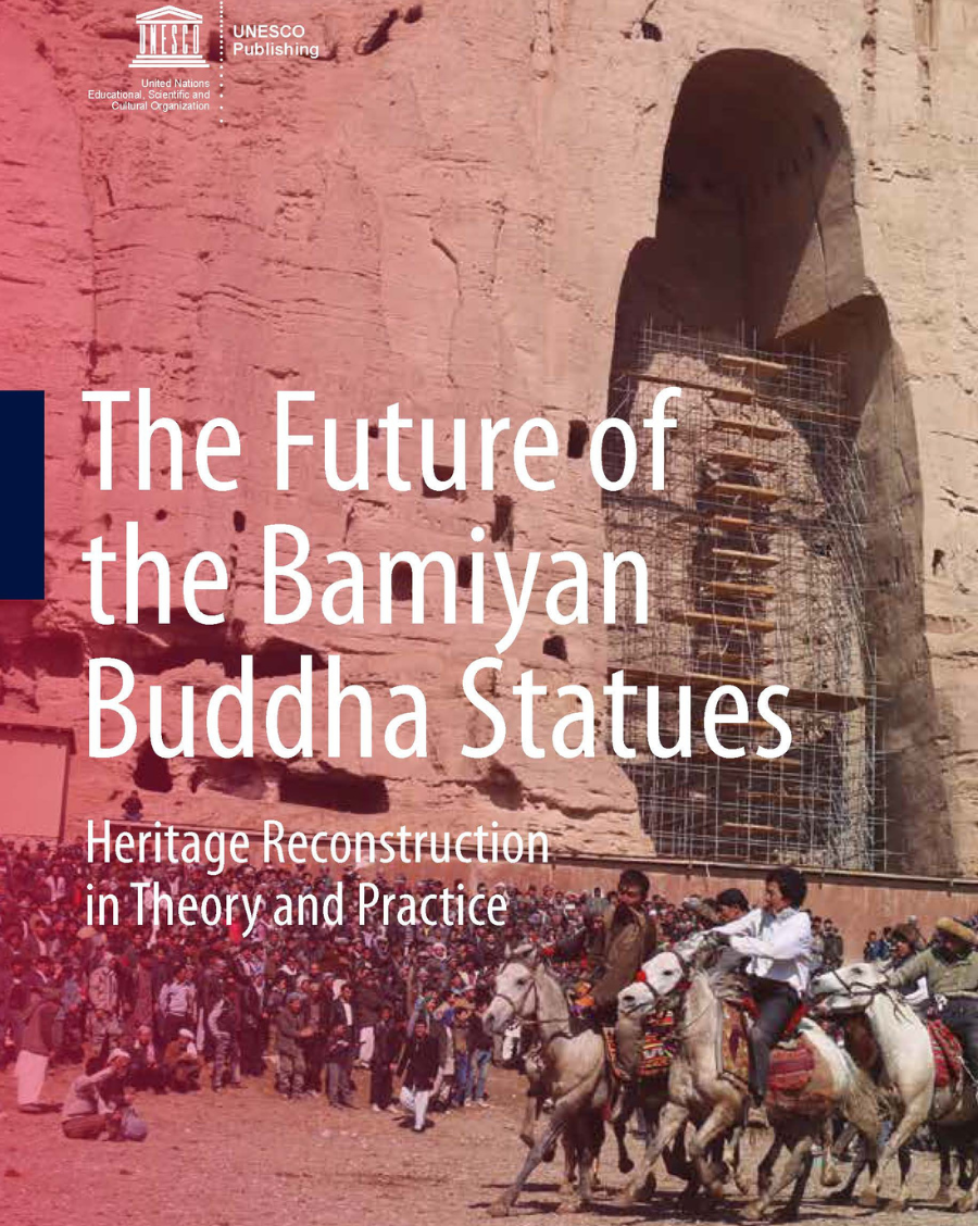 The Future of the Bamiyan Buddha Statues – Heritage Reconstruction in Theory and Practice