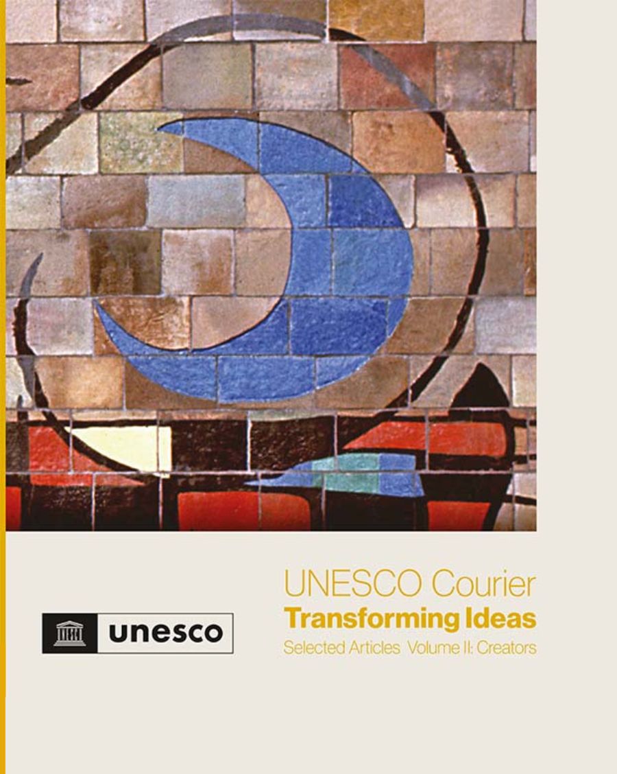 UNESCO Courier Transforming Ideas, Selected articles UNESCO Publishing Volume 2: Creators