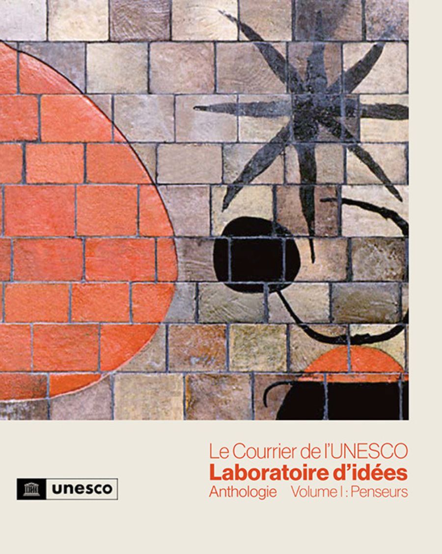 Le Courrier de l’UNESCO Laboratoire d’idées Anthologie Volume 1: Penseurs