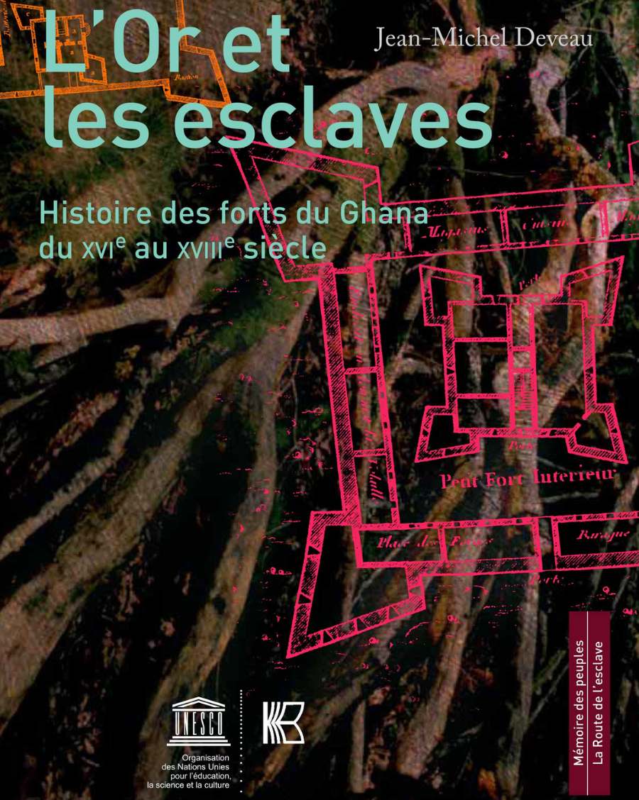 L'Or et les Esclaves Histoire des forts du Ghana du XVIe au XVIIIe siècle