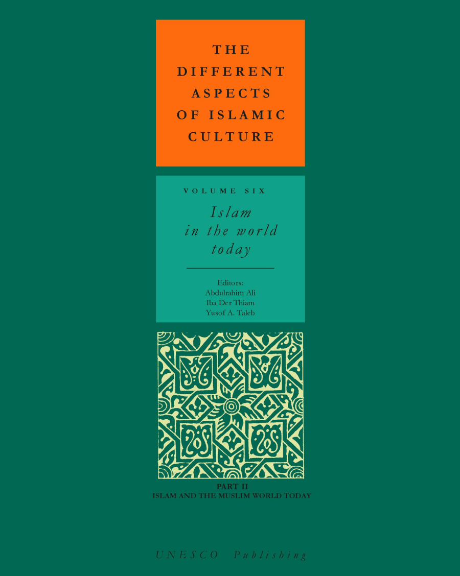 The Different Aspects of Islamic Culture, volume VI: Islam in the World Today - Part II: Islam and the Muslim World Today