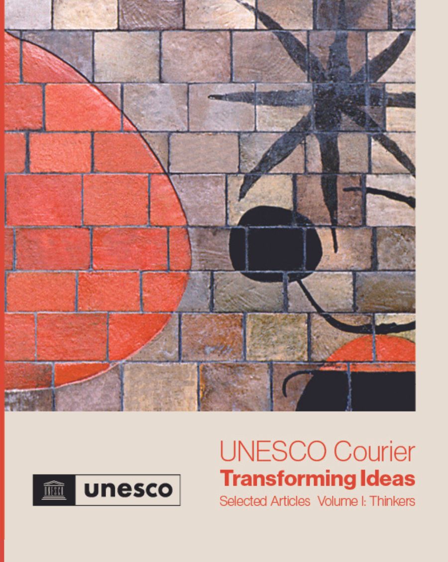 UNESCO Courier Transforming Ideas, Selected articles UNESCO Publishing Volume I: Thinkers