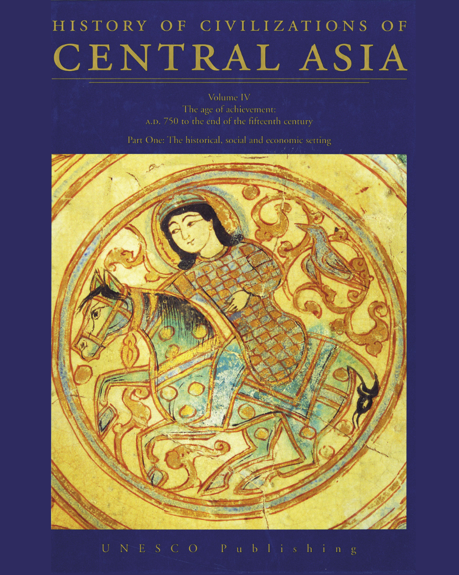 History of Civilizations of Central Asia Volume IV: The Age of Achievement: A.D. 750 to the End of the Fifteenth Century - Part One: The Historical, Social and Economic Setting