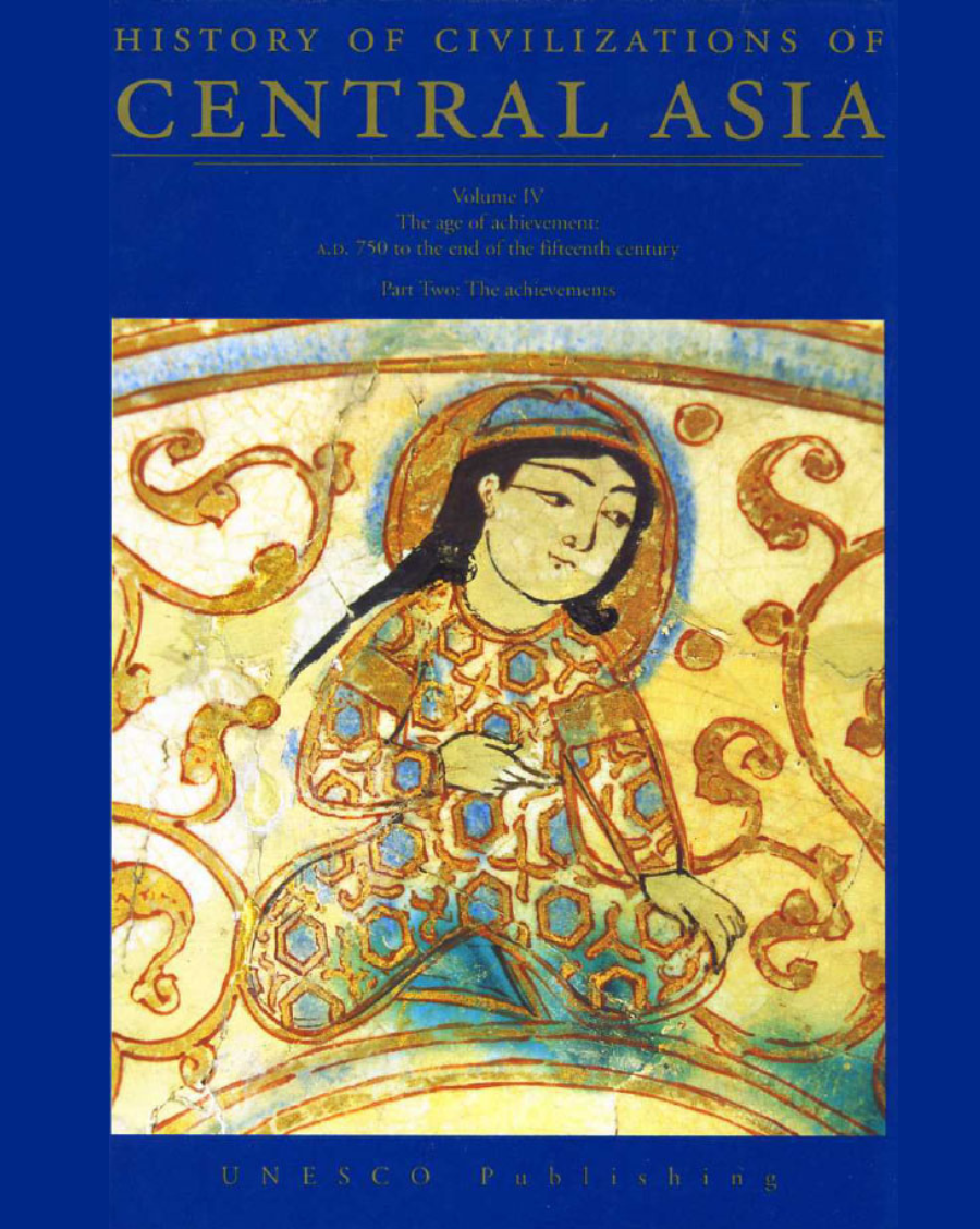 History of Civilizations of Central Asia Volume IV: The Age of Achievement: A.D. 750 to the End of the Fifteenth Century - Part Two: The Achievements