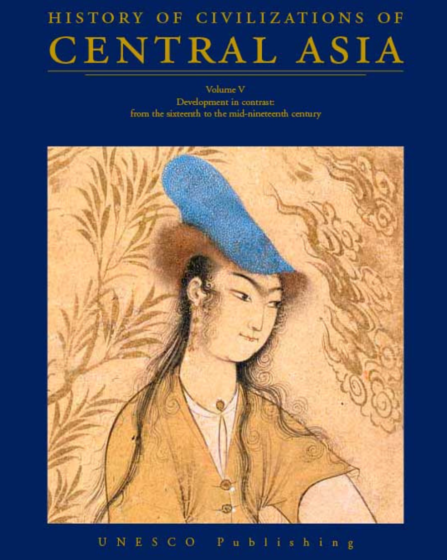 History of Civilizations of Central Asia Volume V: Development in Contrast: from the Sixteenth to the Mid-nineteenth Century
