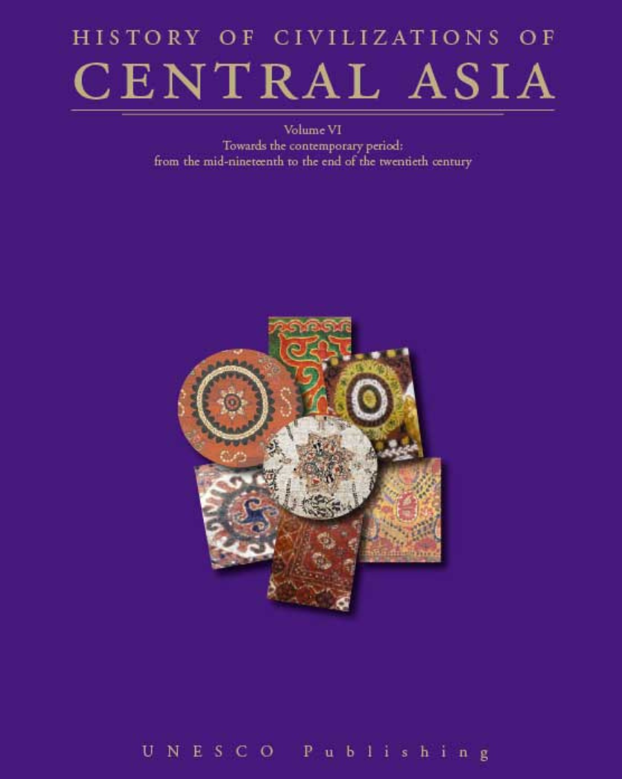 History of Civilizations of Central Asia Volume VI: Towards the Contemporary Period: From the Mid-nineteenth to the End of the Twentieth Century