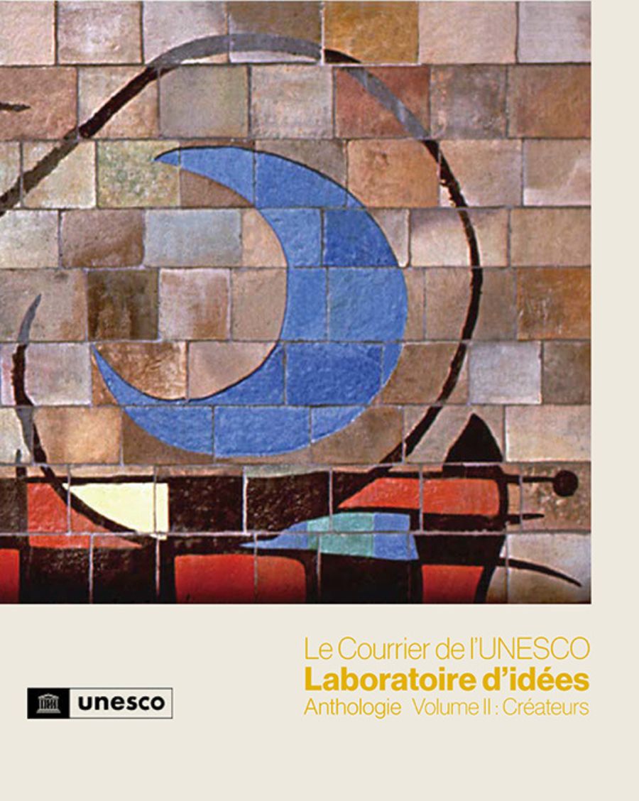 Le Courrier de l’UNESCO Laboratoire d’idées Anthologie Volume 2: Créateurs
